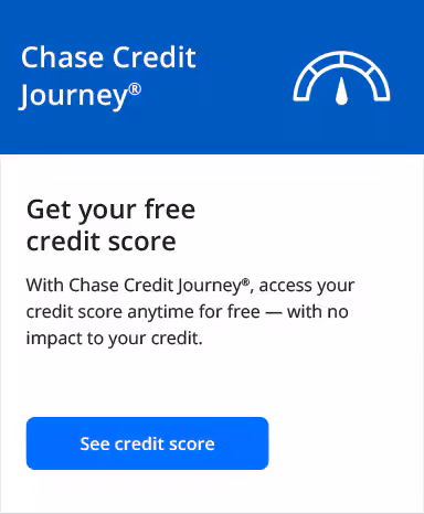 Chase Credit Journey Registered. Get your free credit score. With Chase Credit Journey Registered, access your credit score anytime for free — with no impact to your credit. See credit score.